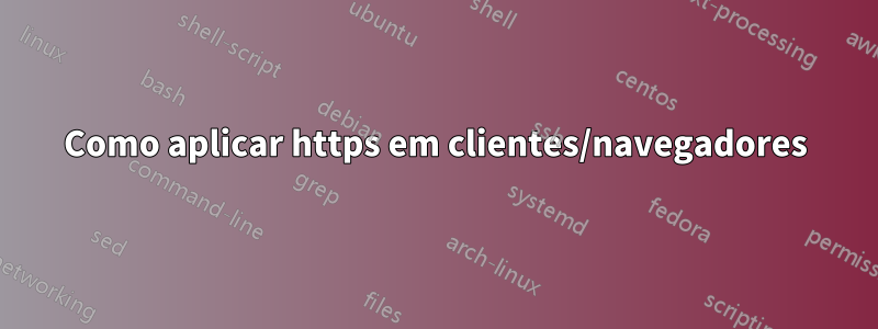 Como aplicar https em clientes/navegadores