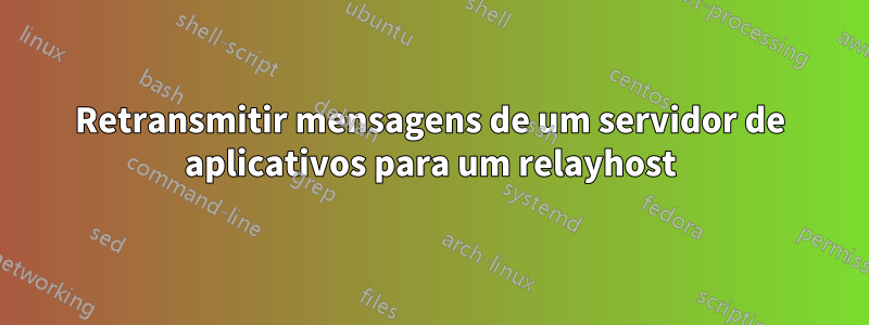 Retransmitir mensagens de um servidor de aplicativos para um relayhost