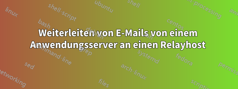 Weiterleiten von E-Mails von einem Anwendungsserver an einen Relayhost
