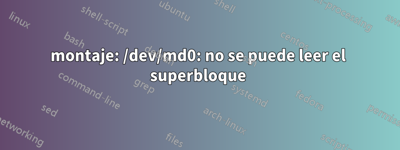 montaje: /dev/md0: no se puede leer el superbloque