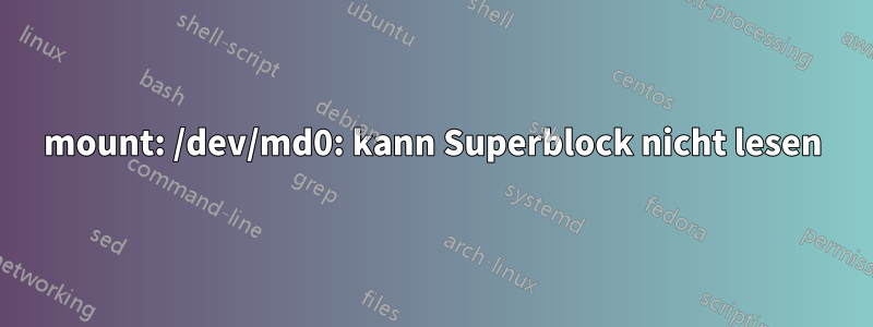 mount: /dev/md0: kann Superblock nicht lesen