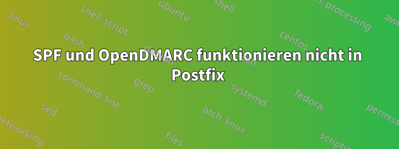 SPF und OpenDMARC funktionieren nicht in Postfix