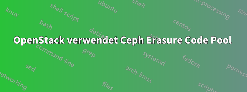 OpenStack verwendet Ceph Erasure Code Pool