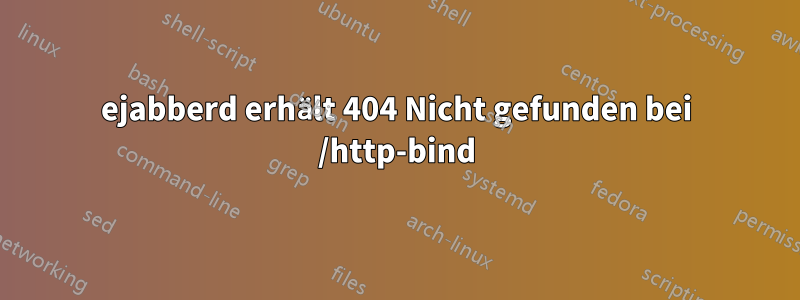 ejabberd erhält 404 Nicht gefunden bei /http-bind