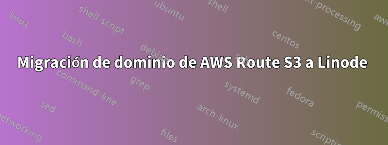 Migración de dominio de AWS Route S3 a Linode