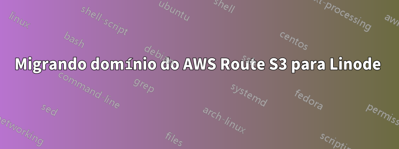 Migrando domínio do AWS Route S3 para Linode