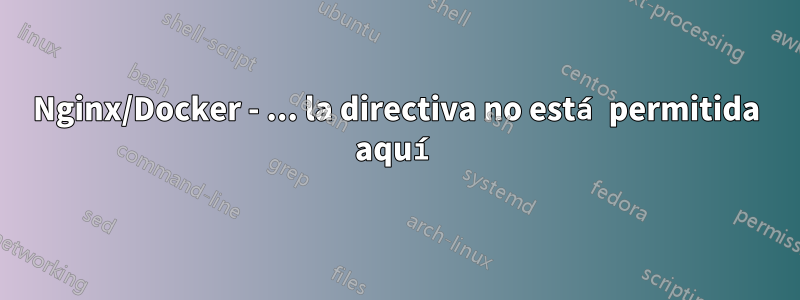 Nginx/Docker - ... la directiva no está permitida aquí