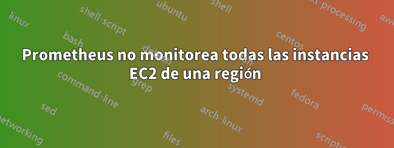 Prometheus no monitorea todas las instancias EC2 de una región