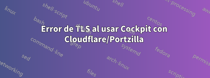 Error de TLS al usar Cockpit con Cloudflare/Portzilla