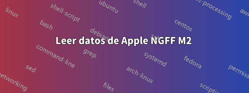 Leer datos de Apple NGFF M2