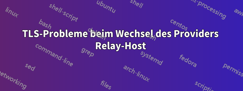 TLS-Probleme beim Wechsel des Providers Relay-Host