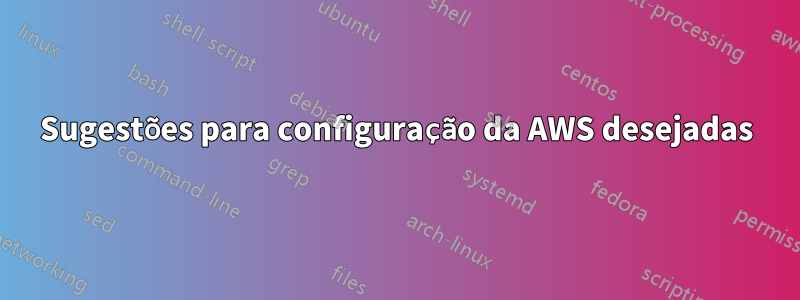 Sugestões para configuração da AWS desejadas