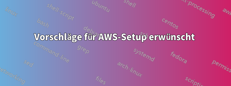 Vorschläge für AWS-Setup erwünscht