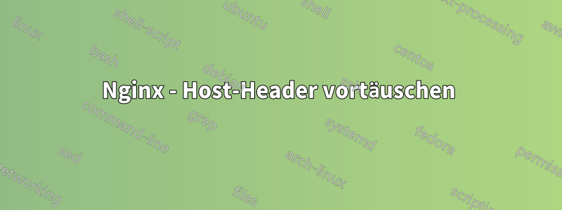 Nginx - Host-Header vortäuschen