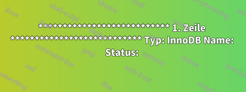 *************************** 1. Zeile *************************** Typ: InnoDB Name: Status: