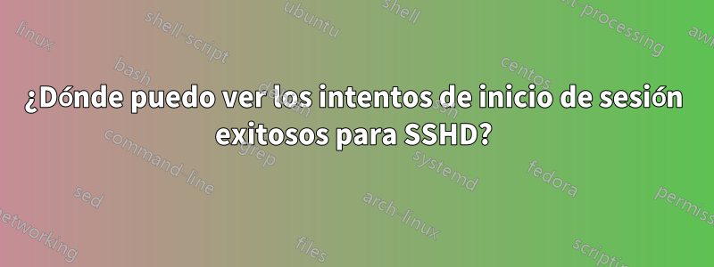 ¿Dónde puedo ver los intentos de inicio de sesión exitosos para SSHD?