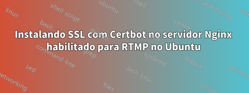 Instalando SSL com Certbot no servidor Nginx habilitado para RTMP no Ubuntu