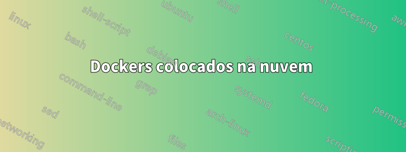 Dockers colocados na nuvem