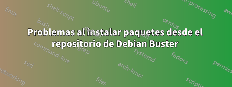 Problemas al instalar paquetes desde el repositorio de Debian Buster