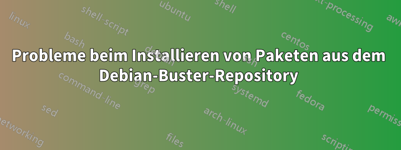 Probleme beim Installieren von Paketen aus dem Debian-Buster-Repository