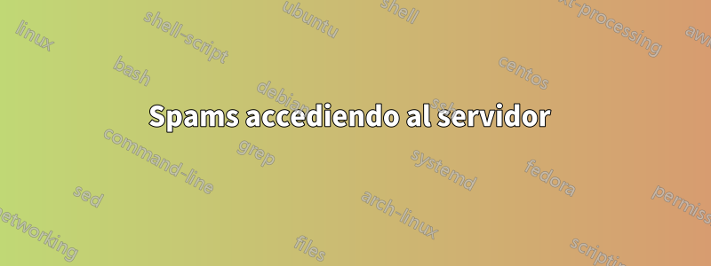 Spams accediendo al servidor 