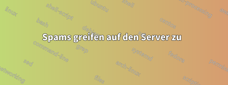 Spams greifen auf den Server zu 