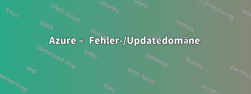 Azure – Fehler-/Updatedomäne