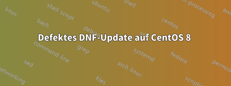 Defektes DNF-Update auf CentOS 8