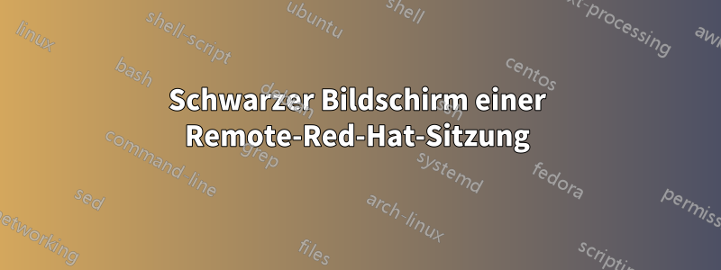 Schwarzer Bildschirm einer Remote-Red-Hat-Sitzung