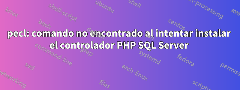 pecl: comando no encontrado al intentar instalar el controlador PHP SQL Server