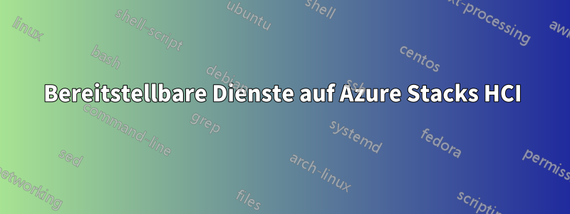 Bereitstellbare Dienste auf Azure Stacks HCI