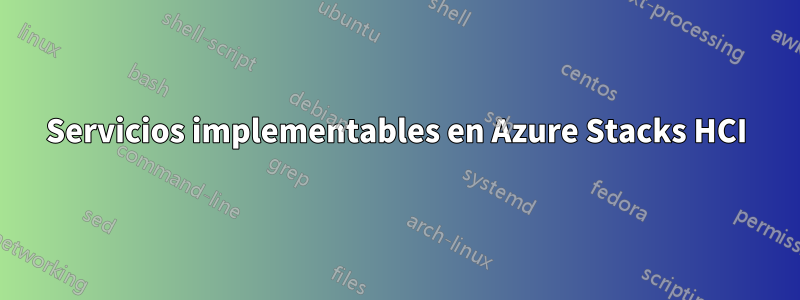 Servicios implementables en Azure Stacks HCI