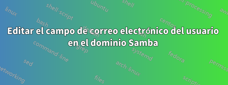 Editar el campo de correo electrónico del usuario en el dominio Samba