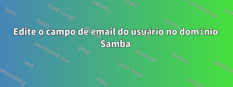 Edite o campo de email do usuário no domínio Samba