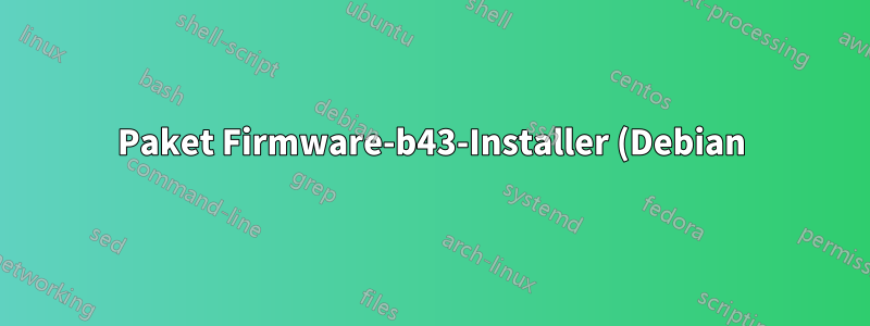 Paket Firmware-b43-Installer (Debian) nicht gefunden?