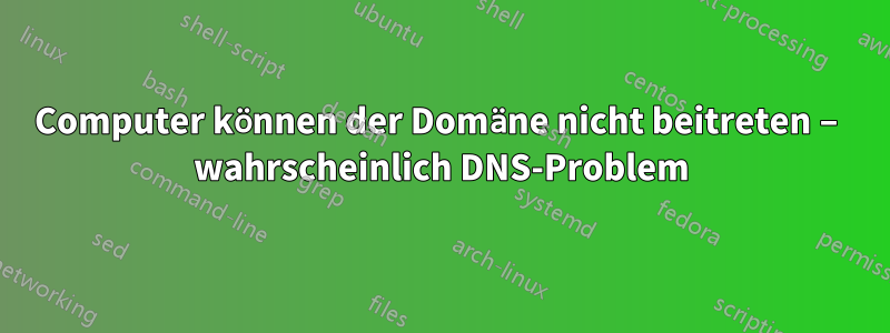 Computer können der Domäne nicht beitreten – wahrscheinlich DNS-Problem