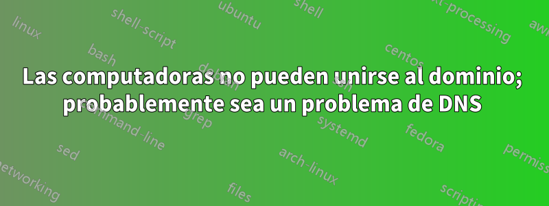 Las computadoras no pueden unirse al dominio; probablemente sea un problema de DNS