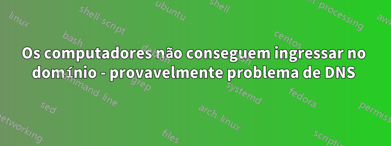 Os computadores não conseguem ingressar no domínio - provavelmente problema de DNS