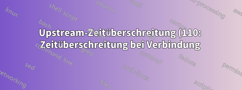 Upstream-Zeitüberschreitung (110: Zeitüberschreitung bei Verbindung) beim Herstellen einer Proxy-Verbindung - Nginx/Raspberry Pi/Ubuntu 20.04