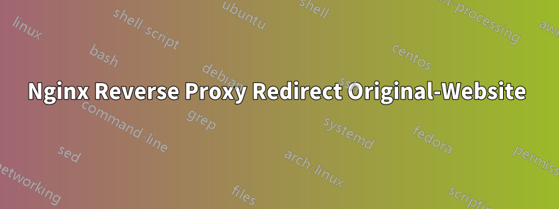 Nginx Reverse Proxy Redirect Original-Website