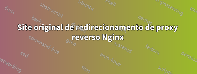 Site original de redirecionamento de proxy reverso Nginx