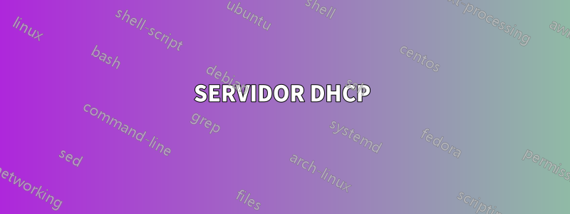 SERVIDOR DHCP