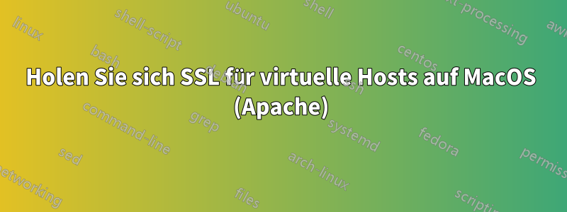 Holen Sie sich SSL für virtuelle Hosts auf MacOS (Apache)