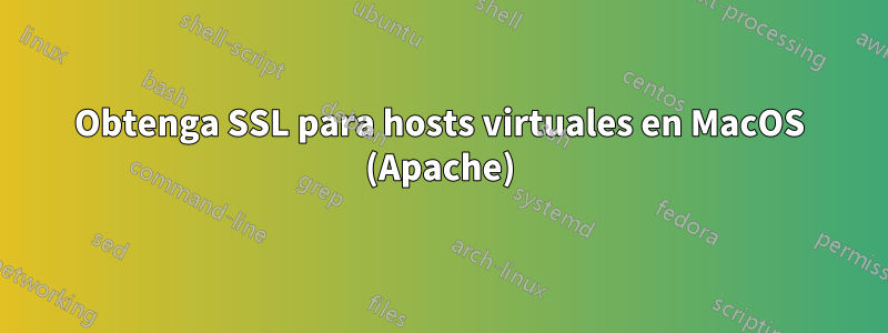 Obtenga SSL para hosts virtuales en MacOS (Apache)