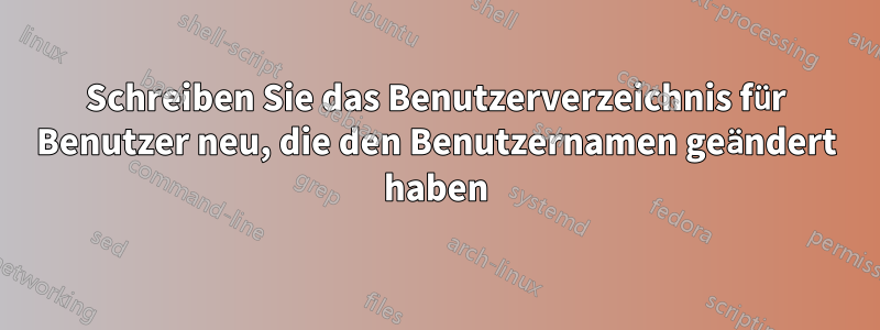 Schreiben Sie das Benutzerverzeichnis für Benutzer neu, die den Benutzernamen geändert haben