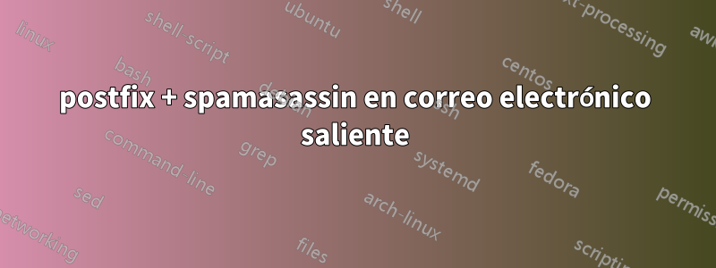 postfix + spamasassin en correo electrónico saliente