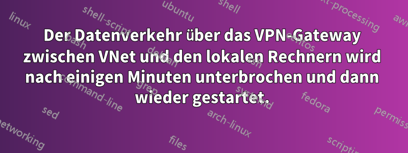 Der Datenverkehr über das VPN-Gateway zwischen VNet und den lokalen Rechnern wird nach einigen Minuten unterbrochen und dann wieder gestartet.