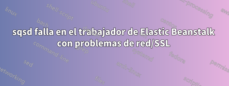 sqsd falla en el trabajador de Elastic Beanstalk con problemas de red/SSL