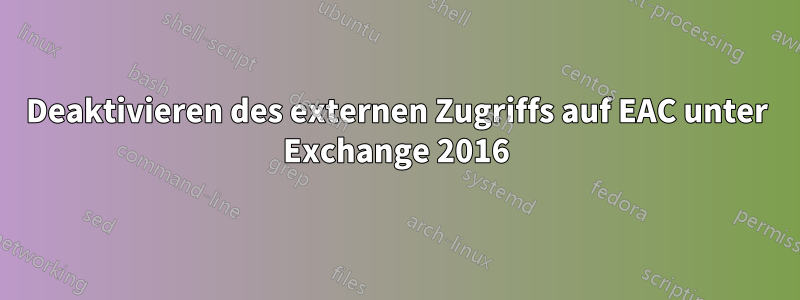 Deaktivieren des externen Zugriffs auf EAC unter Exchange 2016