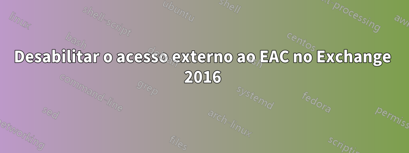 Desabilitar o acesso externo ao EAC no Exchange 2016